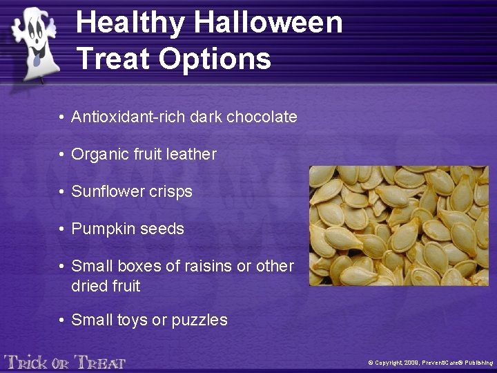 Healthy Halloween Treat Options • Antioxidant-rich dark chocolate • Organic fruit leather • Sunflower