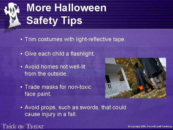 More Halloween Safety Tips • Trim costumes with light-reflective tape. • Give each child