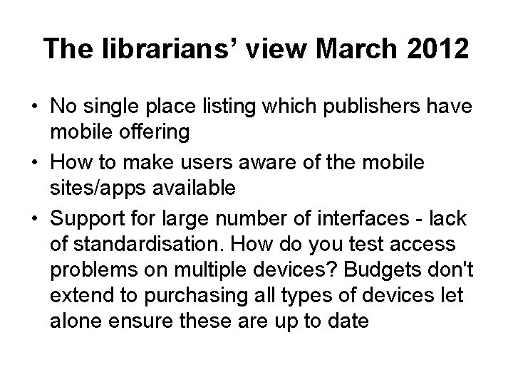 The librarians’ view March 2012 • No single place listing which publishers have mobile
