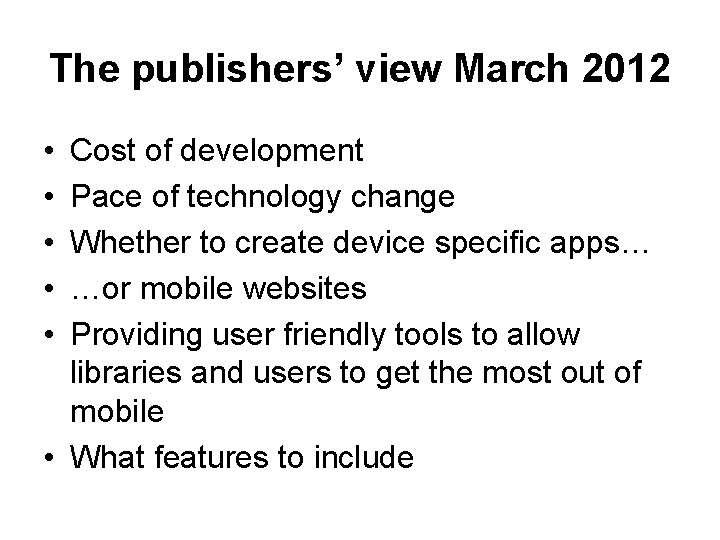 The publishers’ view March 2012 • • • Cost of development Pace of technology