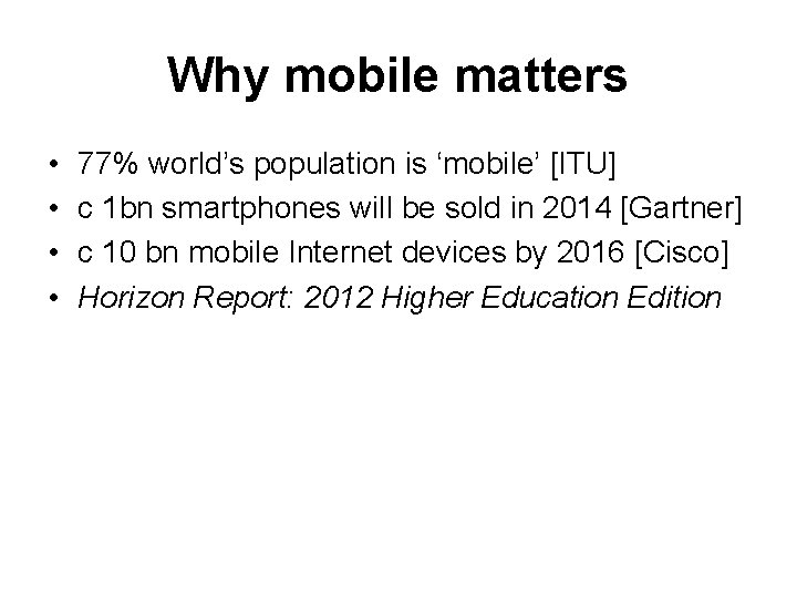 Why mobile matters • • 77% world’s population is ‘mobile’ [ITU] c 1 bn