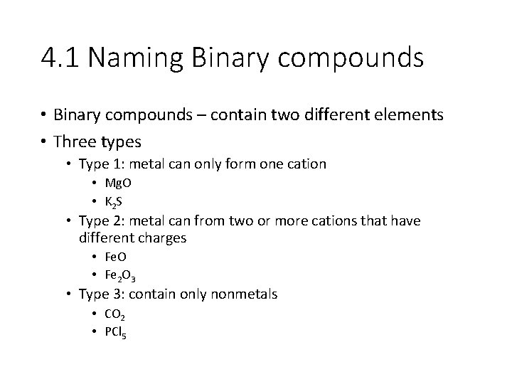 4. 1 Naming Binary compounds • Binary compounds – contain two different elements •