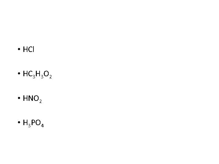  • HCl • HC 3 H 3 O 2 • HNO 2 •