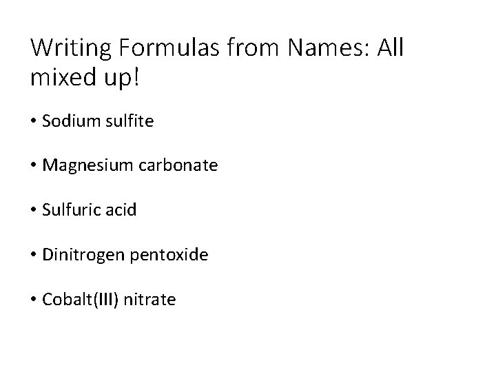 Writing Formulas from Names: All mixed up! • Sodium sulfite • Magnesium carbonate •