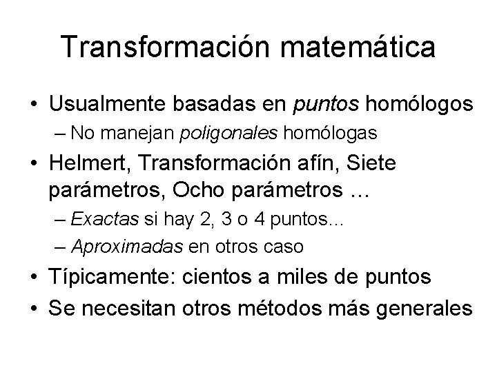 Transformación matemática • Usualmente basadas en puntos homólogos – No manejan poligonales homólogas •