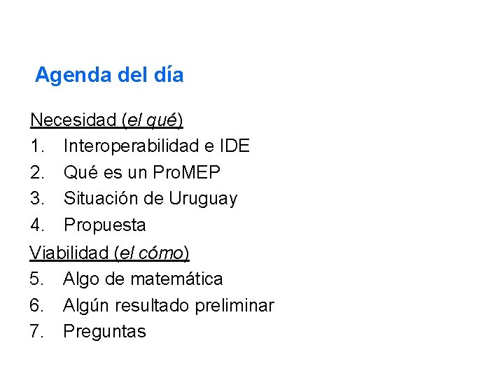 Agenda del día Necesidad (el qué) 1. Interoperabilidad e IDE 2. Qué es un