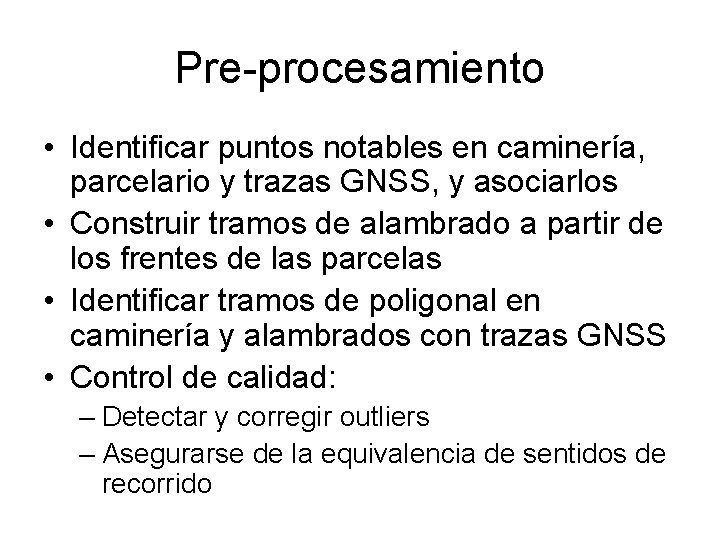 Pre-procesamiento • Identificar puntos notables en caminería, parcelario y trazas GNSS, y asociarlos •