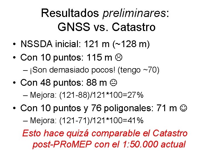 Resultados preliminares: GNSS vs. Catastro • NSSDA inicial: 121 m (~128 m) • Con