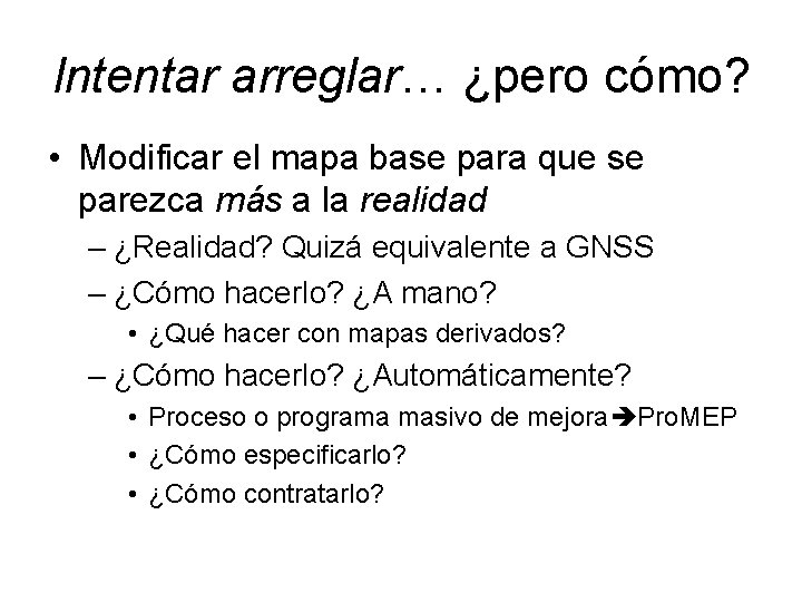 Intentar arreglar… ¿pero cómo? • Modificar el mapa base para que se parezca más