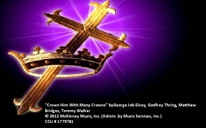 “Crown Him With Many Crowns” by. George Job Elvey, Godfrey Thring, Matthew Bridges, Tommy