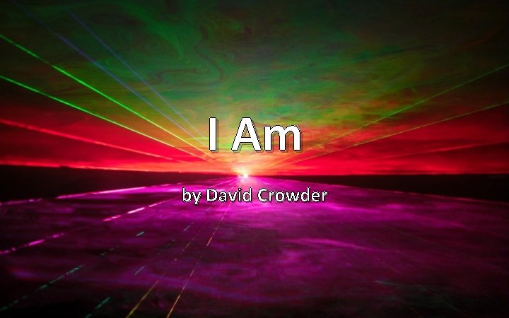 I Am by David Crowder 