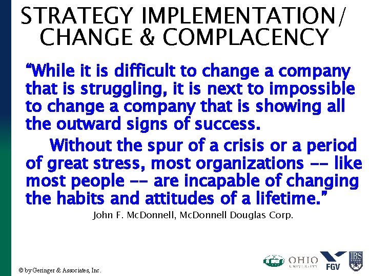 STRATEGY IMPLEMENTATION/ CHANGE & COMPLACENCY “While it is difficult to change a company that