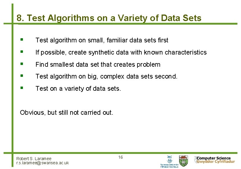 8. Test Algorithms on a Variety of Data Sets Test algorithm on small, familiar