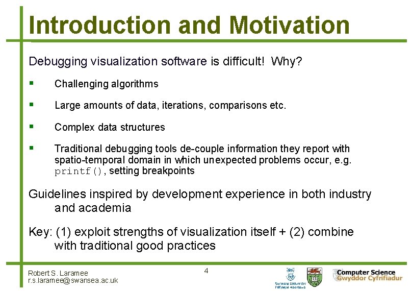 Introduction and Motivation Debugging visualization software is difficult! Why? Challenging algorithms Large amounts of