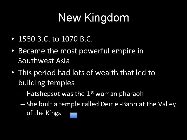 New Kingdom • 1550 B. C. to 1070 B. C. • Became the most