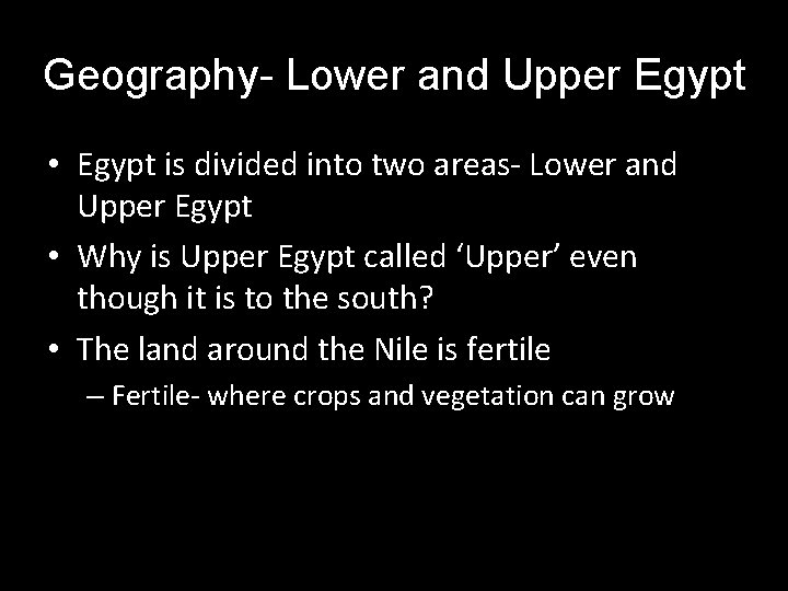 Geography- Lower and Upper Egypt • Egypt is divided into two areas- Lower and