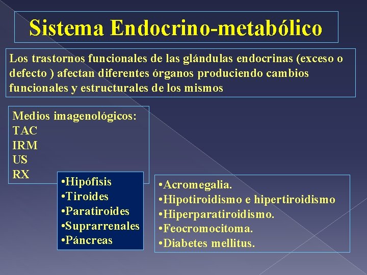 Sistema Endocrino-metabólico Los trastornos funcionales de las glándulas endocrinas (exceso o defecto ) afectan