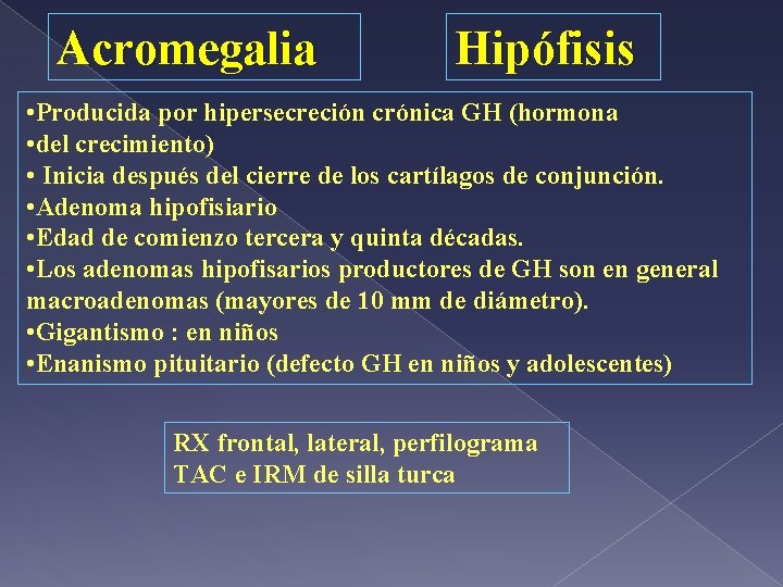 Acromegalia Hipófisis • Producida por hipersecreción crónica GH (hormona • del crecimiento) • Inicia