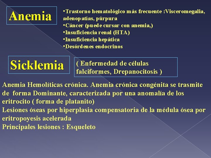 Anemia • Trastorno hematológico más frecuente : Visceromegalia, adenopatías, púrpura • Cáncer (puede cursar