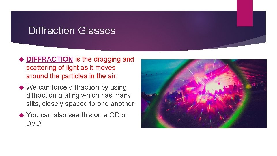Diffraction Glasses DIFFRACTION is the dragging and scattering of light as it moves around