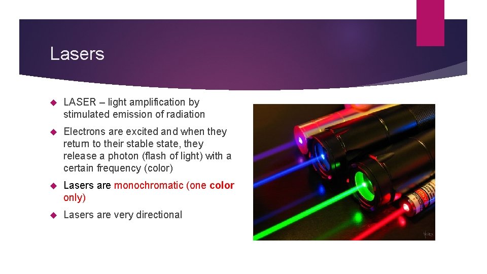 Lasers LASER – light amplification by stimulated emission of radiation Electrons are excited and