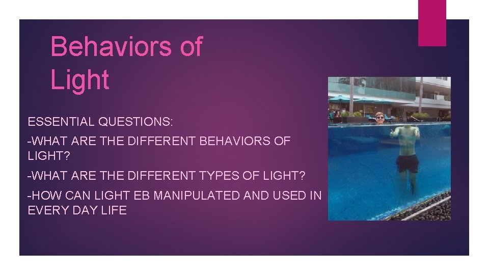 Behaviors of Light ESSENTIAL QUESTIONS: -WHAT ARE THE DIFFERENT BEHAVIORS OF LIGHT? -WHAT ARE