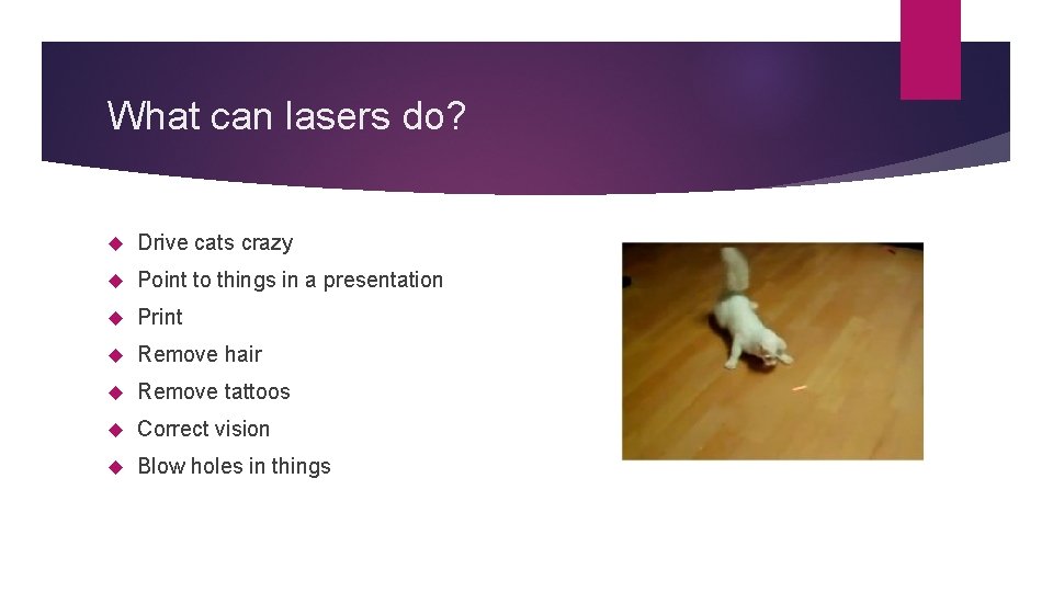 What can lasers do? Drive cats crazy Point to things in a presentation Print