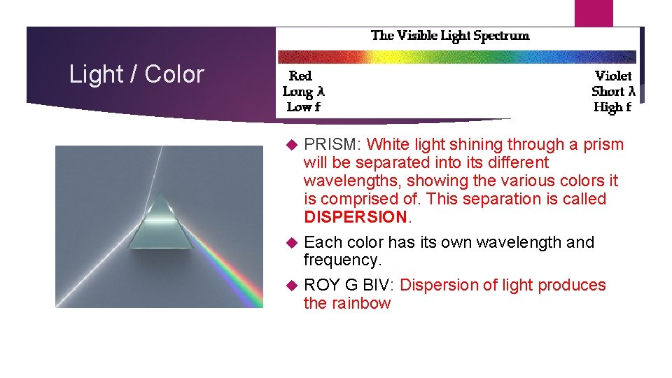 Light / Color PRISM: White light shining through a prism will be separated into