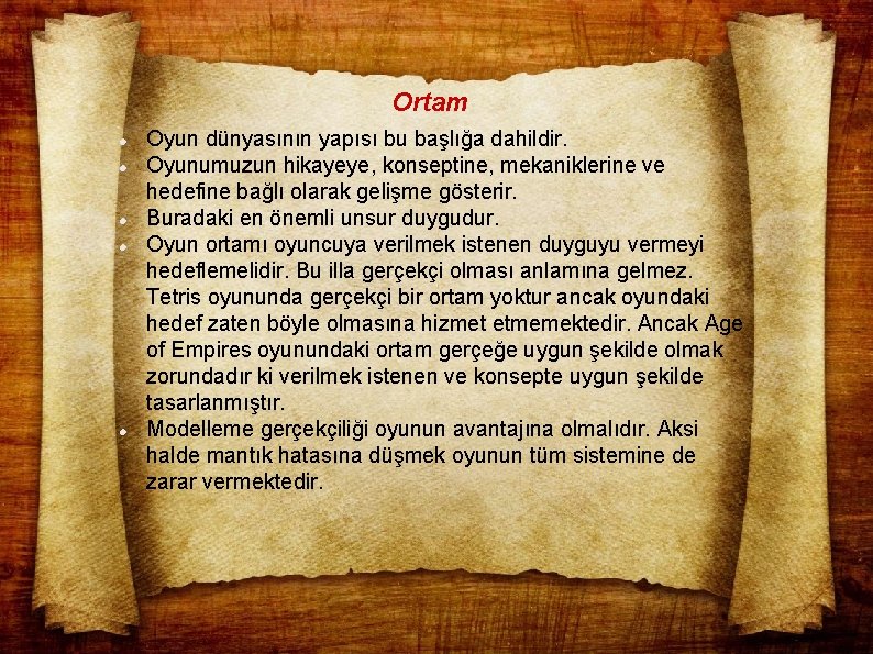 Ortam Oyun dünyasının yapısı bu başlığa dahildir. Oyunumuzun hikayeye, konseptine, mekaniklerine ve hedefine bağlı