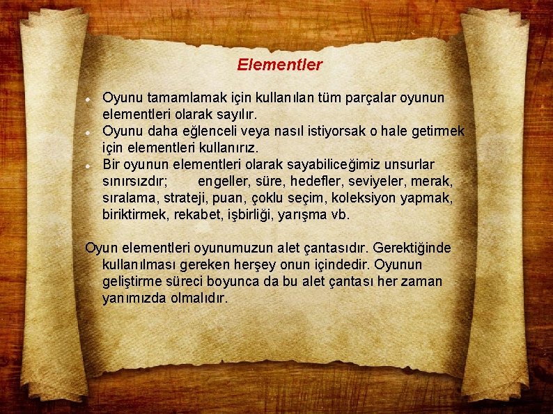 Elementler Oyunu tamamlamak için kullanılan tüm parçalar oyunun elementleri olarak sayılır. Oyunu daha eğlenceli