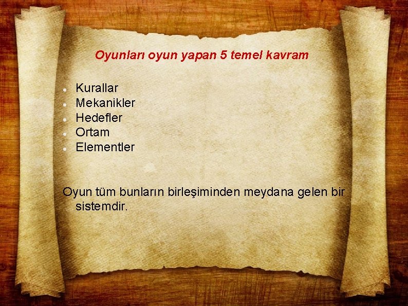 Oyunları oyun yapan 5 temel kavram Kurallar Mekanikler Hedefler Ortam Elementler Oyun tüm bunların