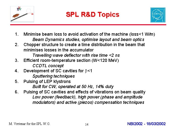 SPL R&D Topics 1. 2. 3. 4. 5. 6. Minimise beam loss to avoid