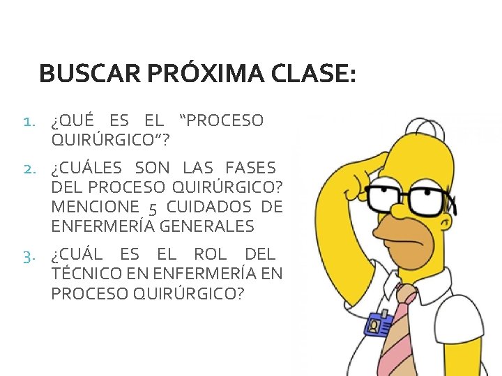 BUSCAR PRÓXIMA CLASE: 1. ¿QUÉ ES EL “PROCESO QUIRÚRGICO”? 2. ¿CUÁLES SON LAS FASES