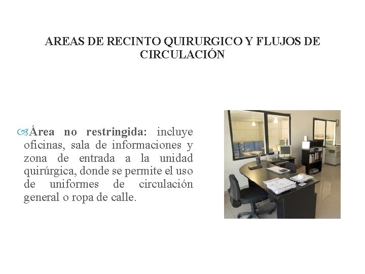 AREAS DE RECINTO QUIRURGICO Y FLUJOS DE CIRCULACIÓN Área no restringida: incluye oficinas, sala