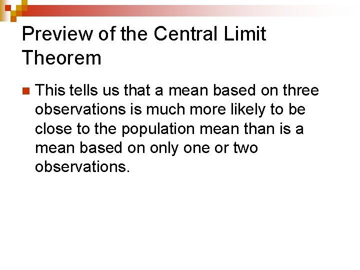 Preview of the Central Limit Theorem n This tells us that a mean based