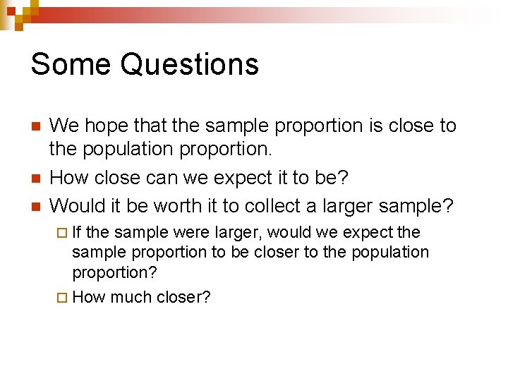 Some Questions n n n We hope that the sample proportion is close to