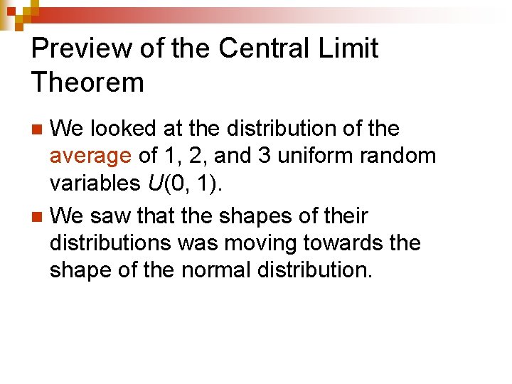 Preview of the Central Limit Theorem We looked at the distribution of the average