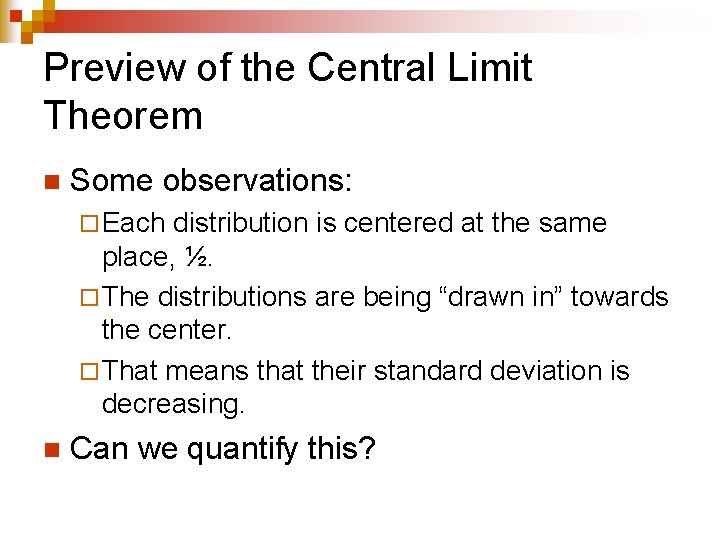 Preview of the Central Limit Theorem n Some observations: ¨ Each distribution is centered