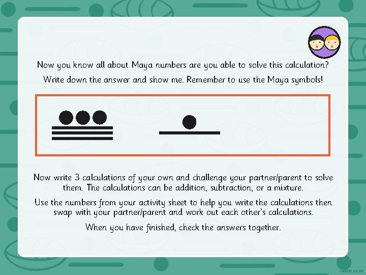 Now you know all about Maya numbers are you able to solve this calculation?