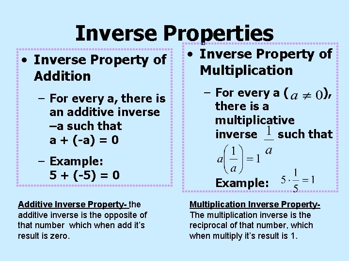 Inverse Properties • Inverse Property of Addition • Inverse Property of Multiplication – For
