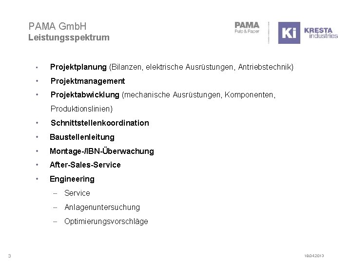 PAMA Gmb. H Leistungsspektrum • Projektplanung (Bilanzen, elektrische Ausrüstungen, Antriebstechnik) • Projektmanagement • Projektabwicklung