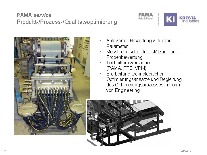 PAMA service Produkt-/Prozess-/Qualitätsoptimierung • • 44 Aufnahme, Bewertung aktueller Parameter Messtechnische Unterstützung und Probenbewertung
