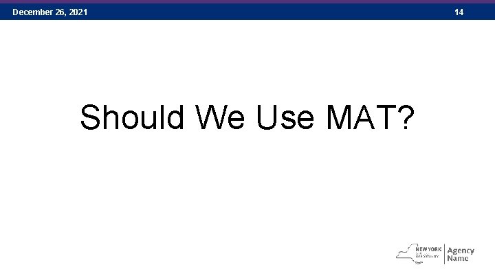 December 26, 2021 Should We Use MAT? 14 