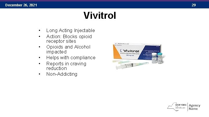 December 26, 2021 29 Vivitrol • • • Long Acting Injectable Action: Blocks opioid