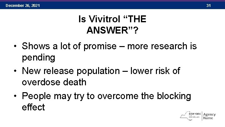December 26, 2021 31 Is Vivitrol “THE ANSWER”? • Shows a lot of promise