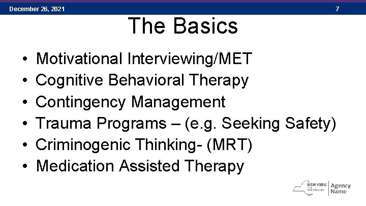 December 26, 2021 7 The Basics • • • Motivational Interviewing/MET Cognitive Behavioral Therapy