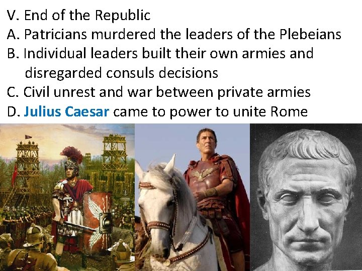 V. End of the Republic A. Patricians murdered the leaders of the Plebeians B.