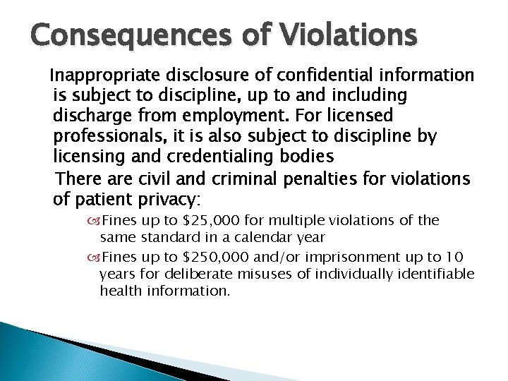 Consequences of Violations Inappropriate disclosure of confidential information is subject to discipline, up to