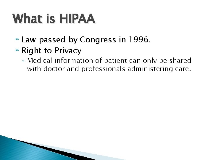 What is HIPAA Law passed by Congress in 1996. Right to Privacy ◦ Medical