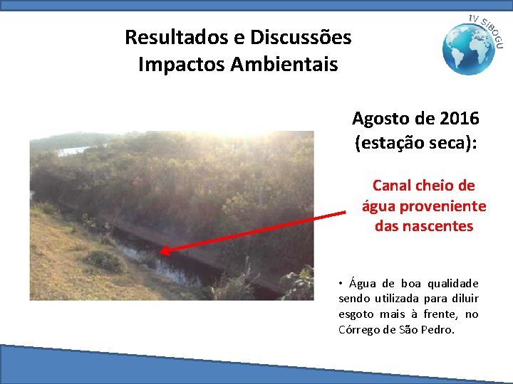 Resultados e Discussões Impactos Ambientais Agosto de 2016 (estação seca): Canal cheio de água